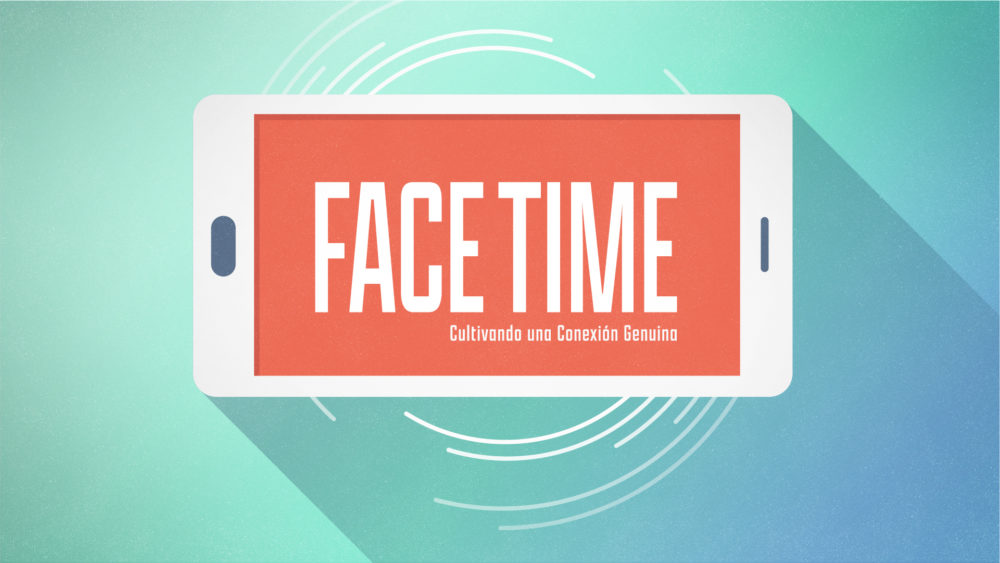 FACE TIME — Cultivando una conexión genuina - JV